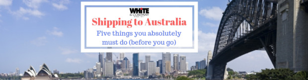 Shipping To Australia – Five Things You Absolutely Must Do (Before You Go)