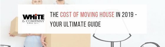 The Cost of Moving House – Your Ultimate Guide