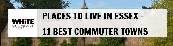 Places to Live in Essex - 11 Best Commuter Towns