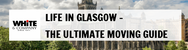 Life in Glasgow – Ultimate 2022 Moving Guide