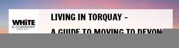 Living in Torquay – A Guide to Moving to Devon