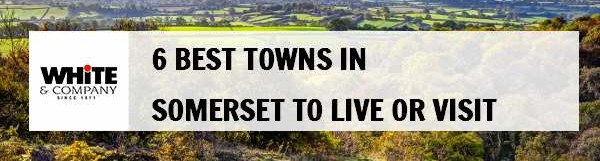 6 Best Towns in Somerset to Live or Visit