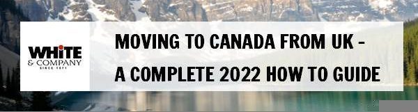 Moving to Canada from UK - A Complete 2022 Guide