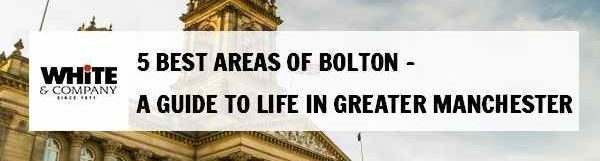 5 Best Areas of Bolton – A Guide to Life in Greater Manchester