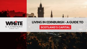 Living in Edinburgh - A Guide to Scotland's Capital