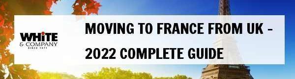 Moving to France from UK – 2022 Complete Guide