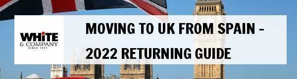 Moving to UK from Spain – 2022 Returning Guide