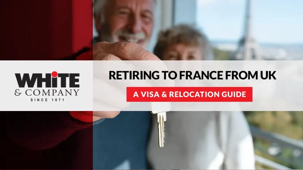 Retiring to France from UK – A Visa & Relocation Guide