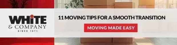 Moving Made Easy: 11 Moving Tips for a Smooth Transition