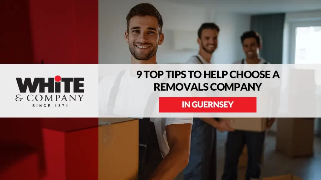 9 Top Tips to Help Choose a Removals Company in Guernsey