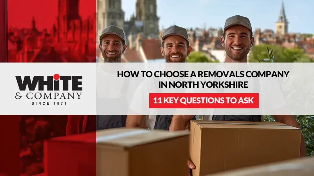 How to Choose a Removals Company in North Yorkshire_ 11 Key Questions to Ask
