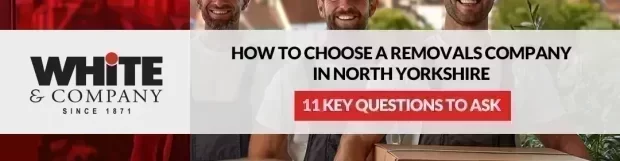 How to Choose a Removals Company in North Yorkshire: 11 Key Questions to Ask