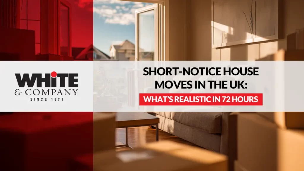Short-Notice House Moves in the UK What’s Realistic in 72 Hours