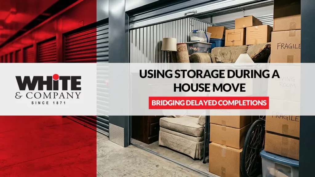 Using Storage During a House Move Bridging Delayed Completions