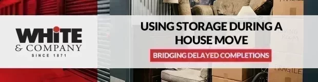 Using Storage During a House Move: Bridging Delayed Completions