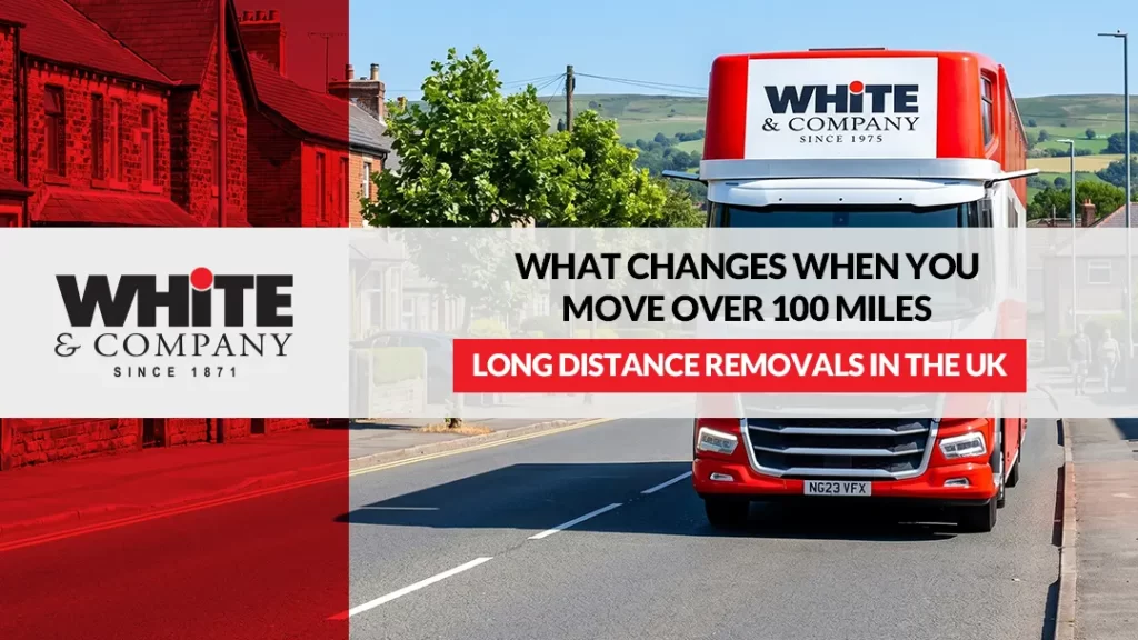 Long Distance Removals in the UK What Changes When You Move Over 100 Miles