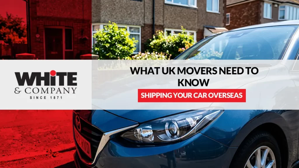 Shipping Your Car Overseas What UK Movers Need to Know